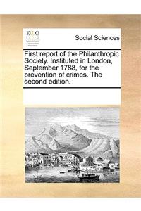 First report of the Philanthropic Society. Instituted in London, September 1788, for the prevention of crimes. The second edition.