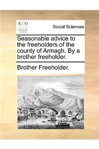 Seasonable Advice to the Freeholders of the County of Armagh. by a Brother Freeholder.