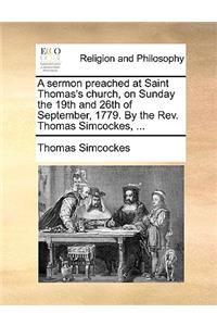 A Sermon Preached at Saint Thomas's Church, on Sunday the 19th and 26th of September, 1779. by the Rev. Thomas Simcockes, ...