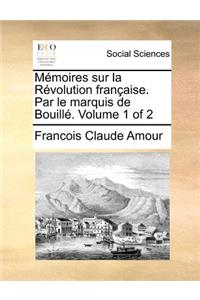 Mémoires sur la Révolution française. Par le marquis de Bouillé. Volume 1 of 2