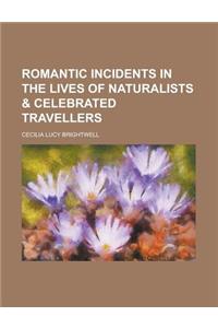Romantic Incidents in the Lives of Naturalists & Celebrated Travellers