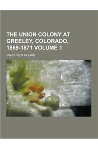 The Union Colony at Greeley, Colorado, 1869-1871 Volume 1