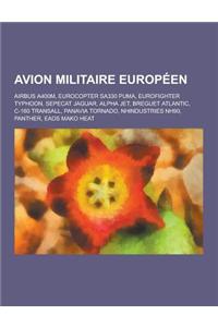 Avion Militaire Europeen: Airbus A400m, Eurocopter Sa330 Puma, Eurofighter Typhoon, Sepecat Jaguar, Alpha Jet, Breguet Atlantic, C-160 Transall,