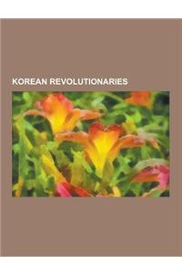 Korean Revolutionaries: Syngman Rhee, Kim Il-Sung, Park Chung-Hee, Kim Gu, Yuh Woon-Hyung, Yun Chi-Ho, Kim Kyu-Sik, Pak Hon-Yong, Yun Bo-Seon,