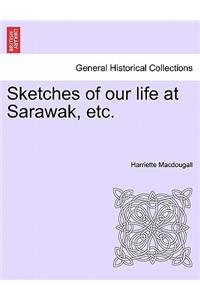 Sketches of Our Life at Sarawak, Etc.