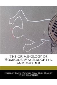 The Criminology of Homicide, Manslaughter, and Murder