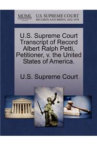 U.S. Supreme Court Transcript of Record Albert Ralph Petti, Petitioner, V. the United States of America.
