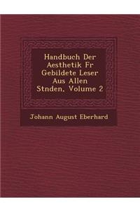 Handbuch Der Aesthetik Fur Gebildete Leser Aus Allen St Nden, Volume 2