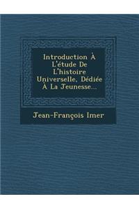 Introduction A L'Etude de L'Histoire Universelle, Dediee a la Jeunesse...