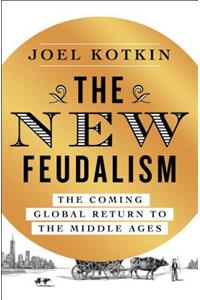 The New Feudalism: The Coming Global Return to the Middle Ages