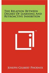The Relation Between Degree of Learning and Retroactive Inhibition