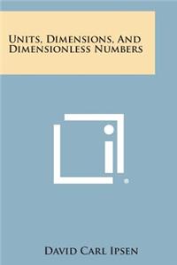 Units, Dimensions, and Dimensionless Numbers