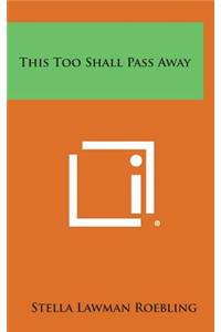 This Too Shall Pass Away
