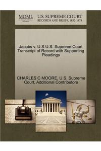 Jacobs V. U S U.S. Supreme Court Transcript of Record with Supporting Pleadings