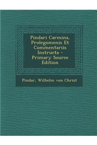 Pindari Carmina, Prolegomenis Et Commentariis Instructa
