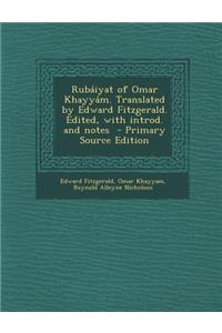 Rubaiyat of Omar Khayyam. Translated by Edward Fitzgerald. Edited, with Introd. and Notes