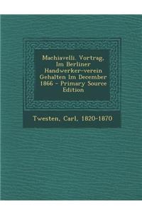 Machiavelli. Vortrag, Im Berliner Handwerker-Verein Gehalten Im December 1866