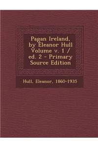 Pagan Ireland, by Eleanor Hull Volume V. 1 / Ed. 2