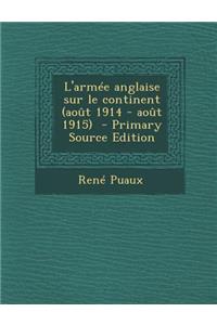 L'Armee Anglaise Sur Le Continent (Aout 1914 - Aout 1915)