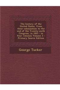 The History of the United States, from Their Colonization to the End of the Twenty-Sixth Congress, in 1841: In Four Volumes Volume 3