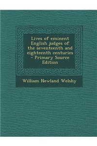 Lives of Eminent English Judges of the Seventeenth and Eighteenth Centuries - Primary Source Edition