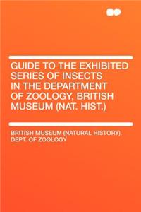 Guide to the Exhibited Series of Insects in the Department of Zoology, British Museum (Nat. Hist.)