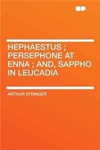 Hephaestus; Persephone at Enna; And, Sappho in Leucadia