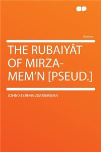 The Rubaiyât of Mirza-Mem'n [pseud.]