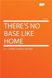 There's No Base Like Home
