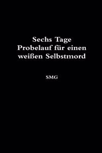 Sechs Tage Probelauf fur einen weissen Selbstmord