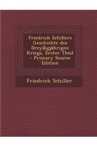 Friedrich Schillers Geschichte Des Dreyssigjahrigen Kriegs, Erster Theil - Primary Source Edition