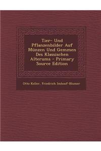Tier- Und Pflanzenbilder Auf Munzen Und Gemmen Des Klassischen Alterums - Primary Source Edition