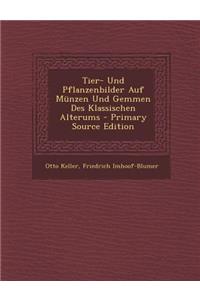 Tier- Und Pflanzenbilder Auf Munzen Und Gemmen Des Klassischen Alterums - Primary Source Edition