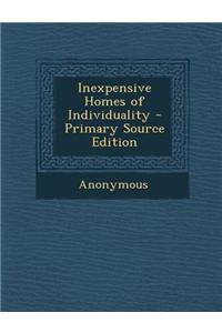 Inexpensive Homes of Individuality - Primary Source Edition