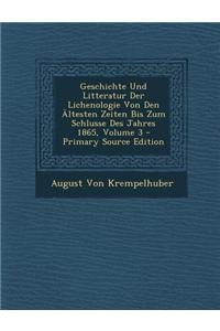 Geschichte Und Litteratur Der Lichenologie Von Den Altesten Zeiten Bis Zum Schlusse Des Jahres 1865, Volume 3 - Primary Source Edition
