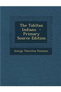 The Tahltan Indians - Primary Source Edition
