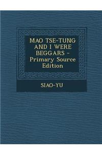 Mao Tse-Tung and I Were Beggars - Primary Source Edition