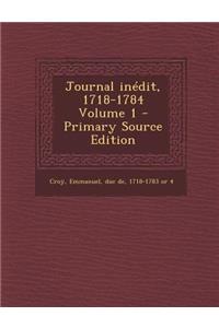 Journal Inedit, 1718-1784 Volume 1 - Primary Source Edition