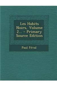 Les Habits Noirs, Volume 2... - Primary Source Edition