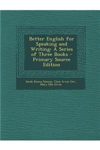 Better English for Speaking and Writing: A Series of Three Books - Primary Source Edition