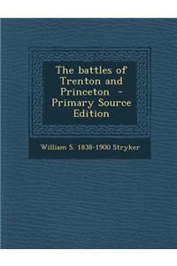 The Battles of Trenton and Princeton - Primary Source Edition
