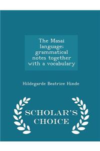 Masai Language; Grammatical Notes Together with a Vocabulary - Scholar's Choice Edition