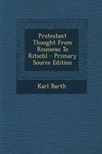 Protestant Thought from Rousseau to Ritschl