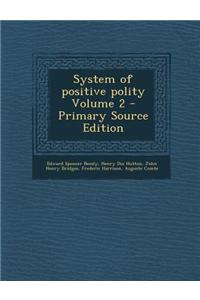System of Positive Polity Volume 2 - Primary Source Edition