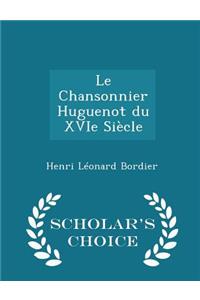 Le Chansonnier Huguenot Du Xvie Siècle - Scholar's Choice Edition