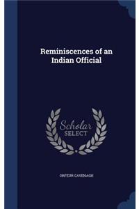 Reminiscences of an Indian Official