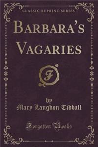 Barbara's Vagaries (Classic Reprint)