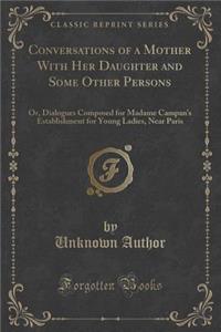 Conversations of a Mother with Her Daughter and Some Other Persons