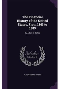 The Financial History of the United States, from 1861 to 1885