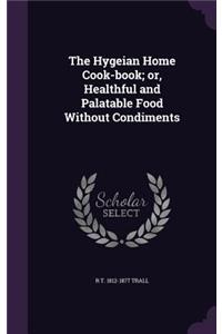 The Hygeian Home Cook-book; or, Healthful and Palatable Food Without Condiments